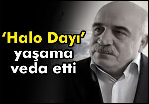 'Halo Dayı' yaşama veda etti